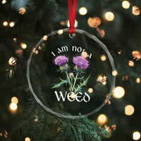 Funny Scottish Thistle I Am Not A Weed Crystal Glass Ornament - Wonder Print Shop