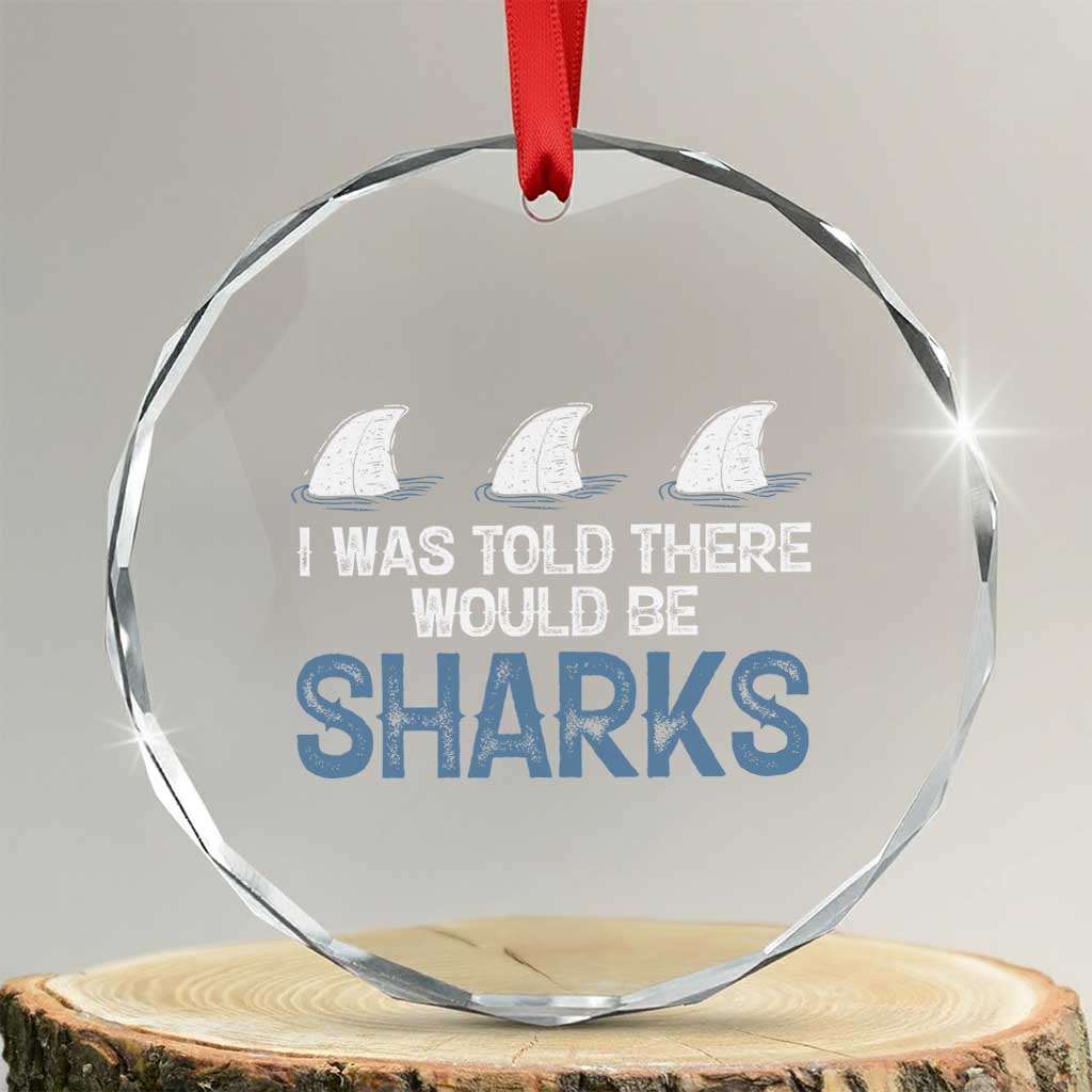 Funny Shark Lover Crystal Glass Ornament I Was Told There Would Be Sharks - Wonder Print Shop
