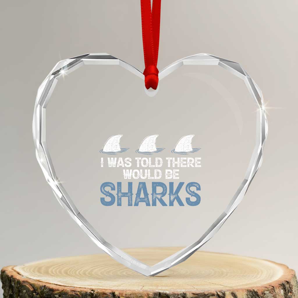 Funny Shark Lover Heart Crystal Glass Ornament I Was Told There Would Be Sharks - Wonder Print Shop