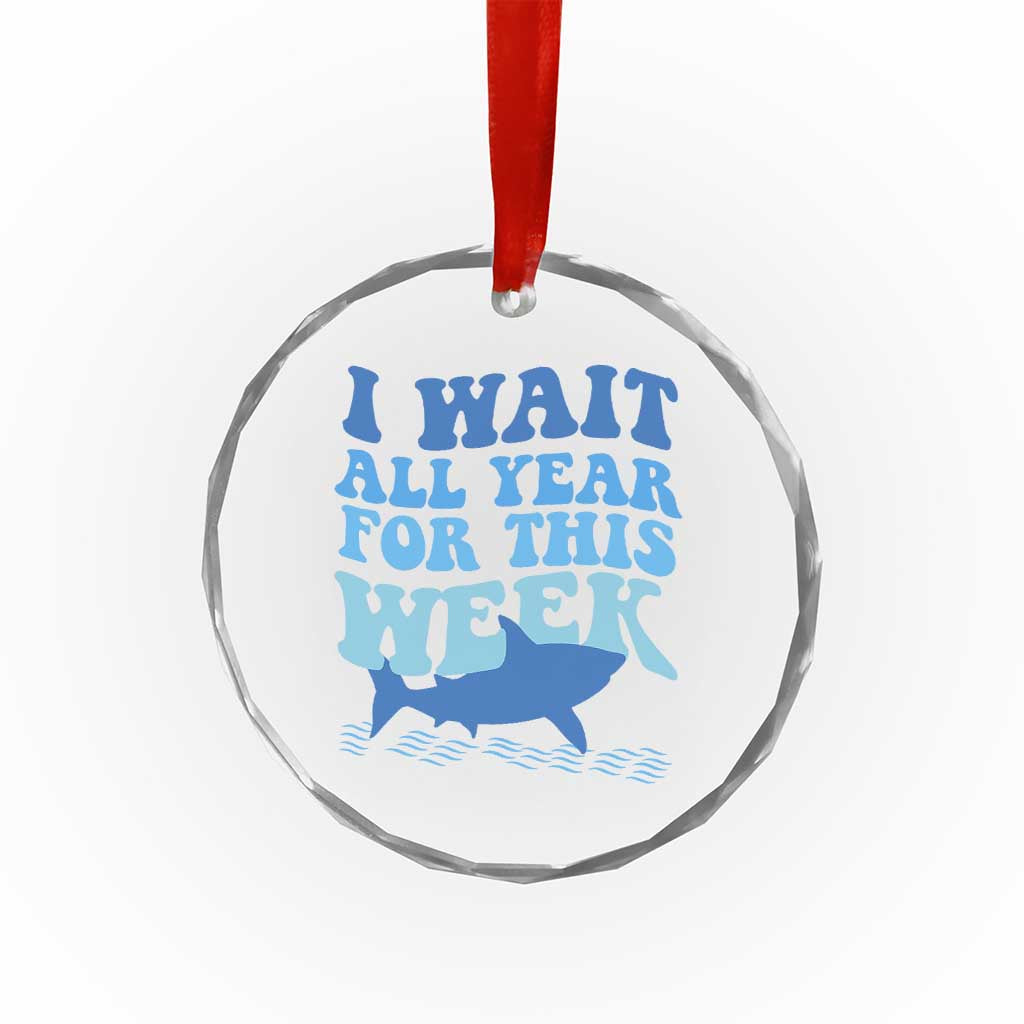 Funny Shark Lover Week Crystal Glass Ornament I Wait All Year For This Week Ocean - Wonder Print Shop