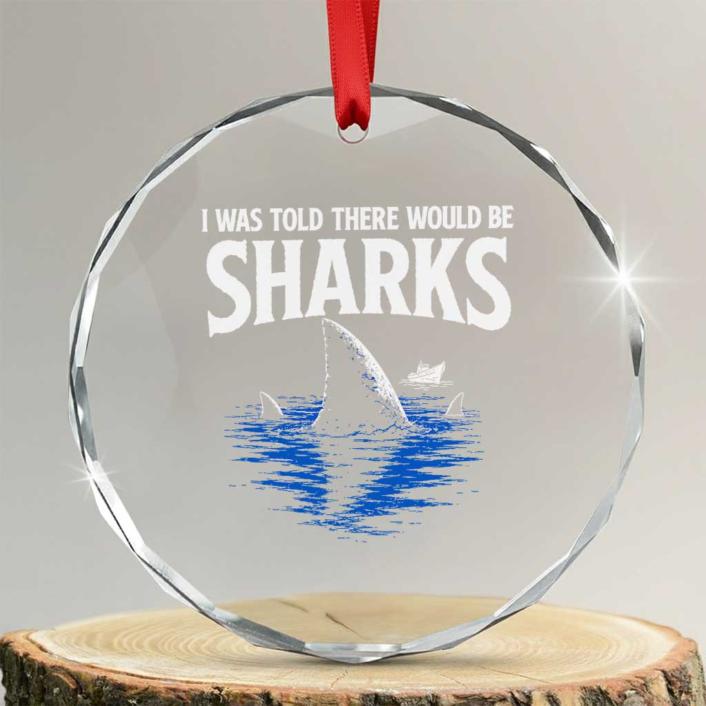 Funny Shark Lovers Week Crystal Glass Ornament I Was Told There Would Be Sharks