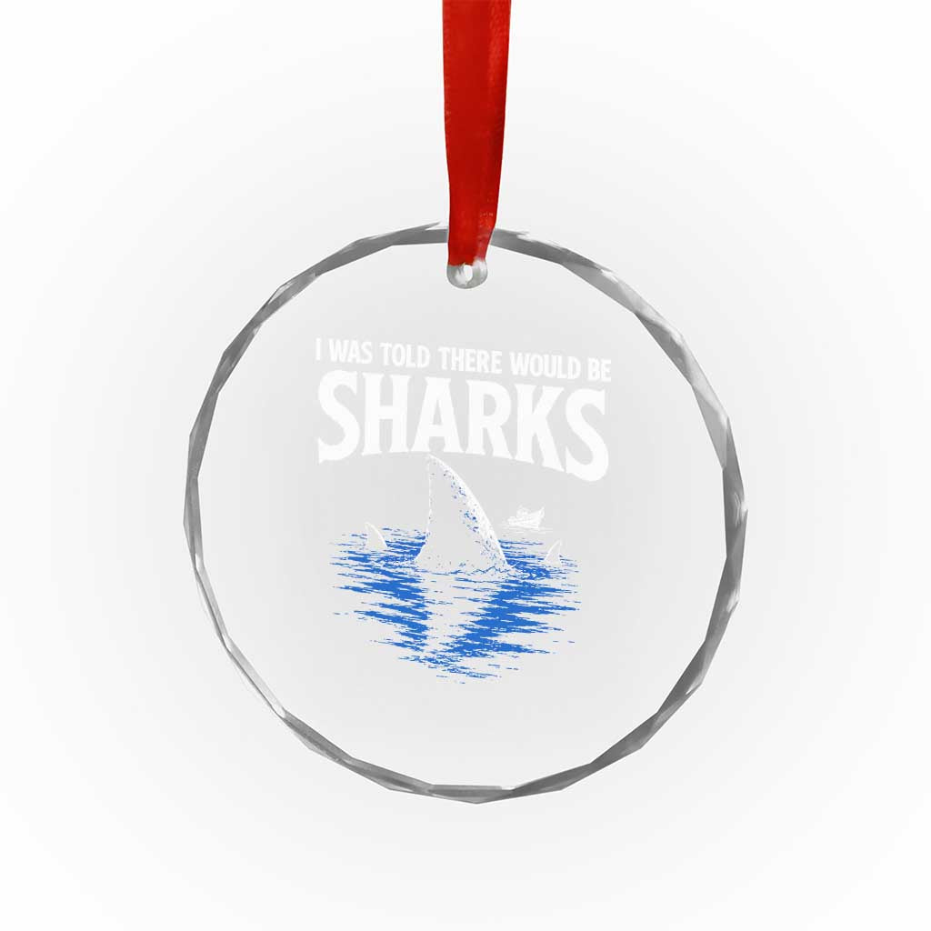 Funny Shark Lovers Week Crystal Glass Ornament I Was Told There Would Be Sharks