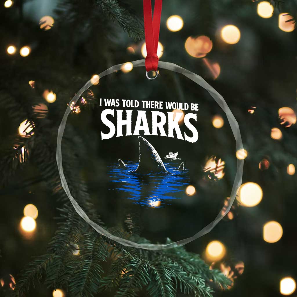 Funny Shark Lovers Week Crystal Glass Ornament I Was Told There Would Be Sharks