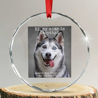 Funny Siberian Husky Meme Crystal Glass Ornament My Name Is Stop That