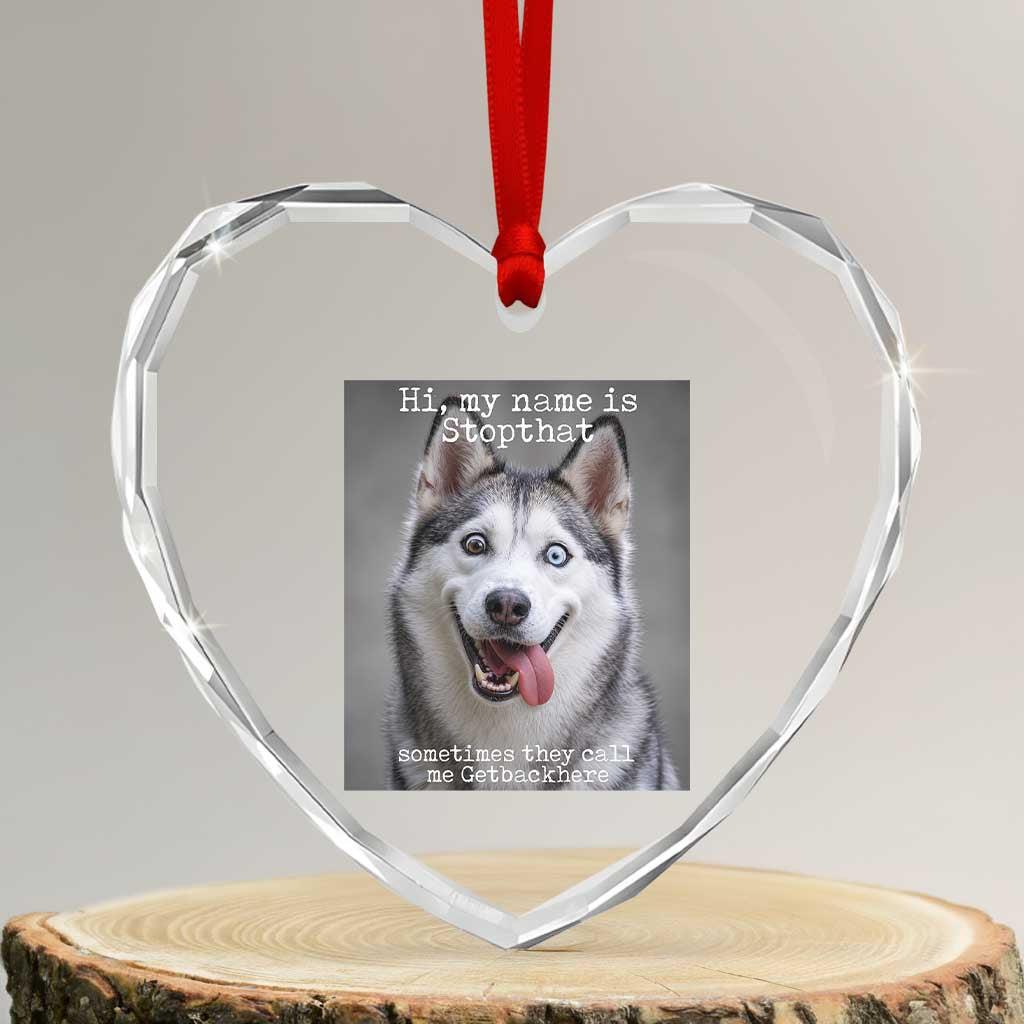 Funny Siberian Husky Meme Heart Crystal Glass Ornament My Name Is Stop That