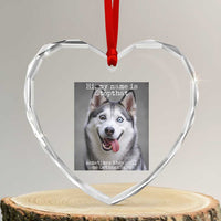 Funny Siberian Husky Meme Heart Crystal Glass Ornament My Name Is Stop That