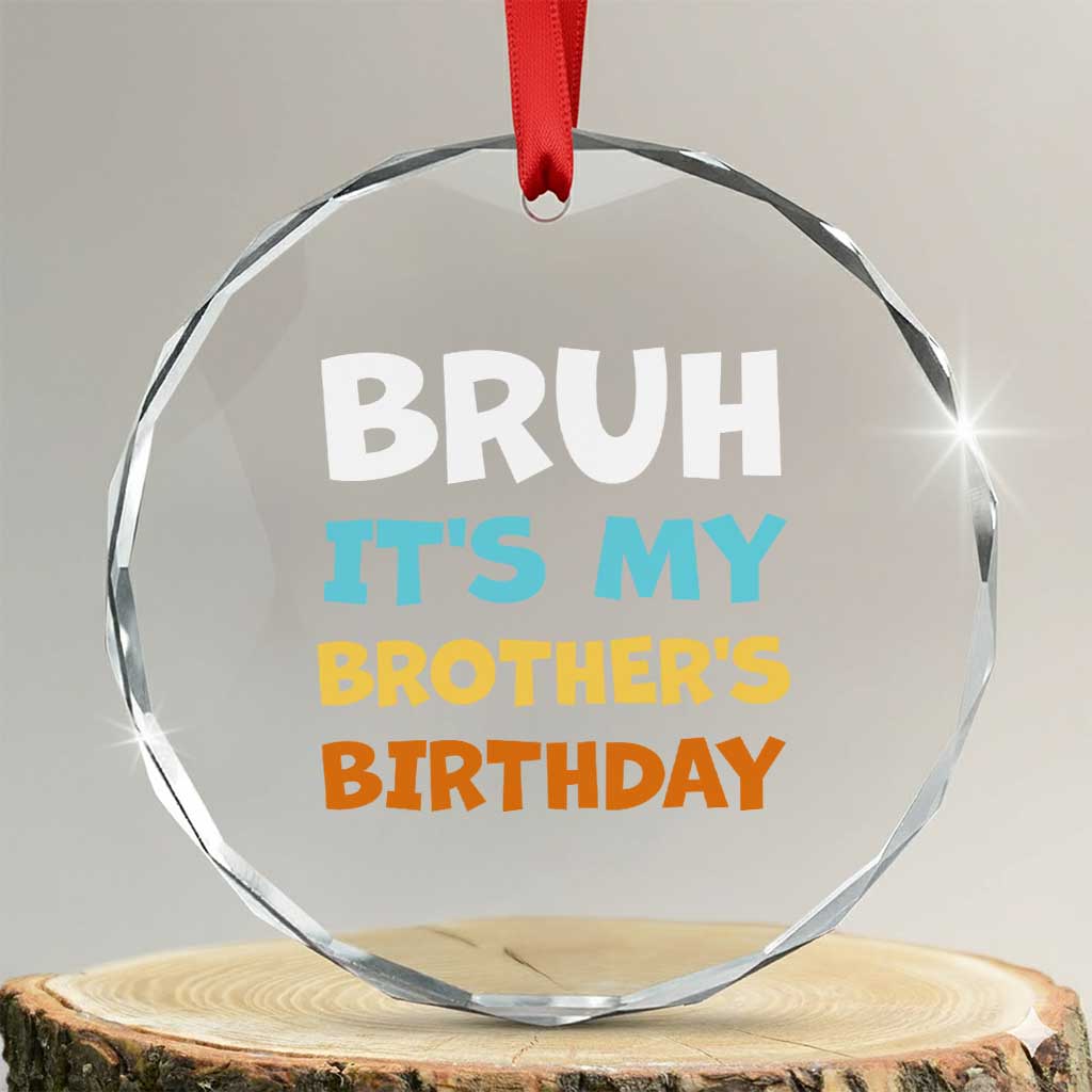 Funny Sister Crystal Glass Ornament Bruh Its My Brothers Birthday Meme