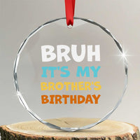 Funny Sister Crystal Glass Ornament Bruh Its My Brothers Birthday Meme