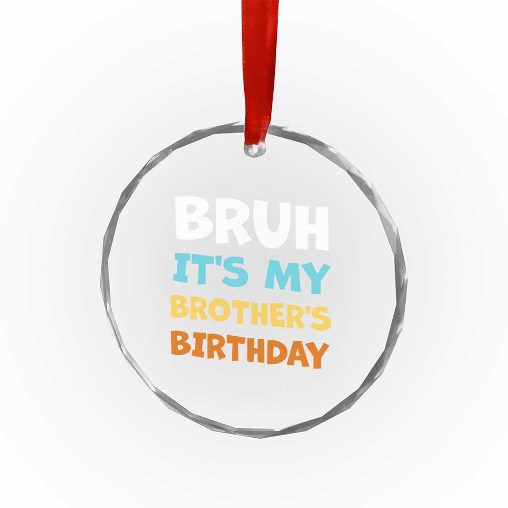 Funny Sister Crystal Glass Ornament Bruh Its My Brothers Birthday Meme