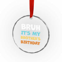 Funny Sister Crystal Glass Ornament Bruh Its My Brothers Birthday Meme