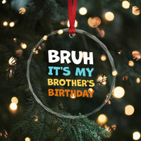 Funny Sister Crystal Glass Ornament Bruh Its My Brothers Birthday Meme
