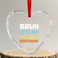 Funny Sister Heart Crystal Glass Ornament Bruh Its My Brothers Birthday Meme
