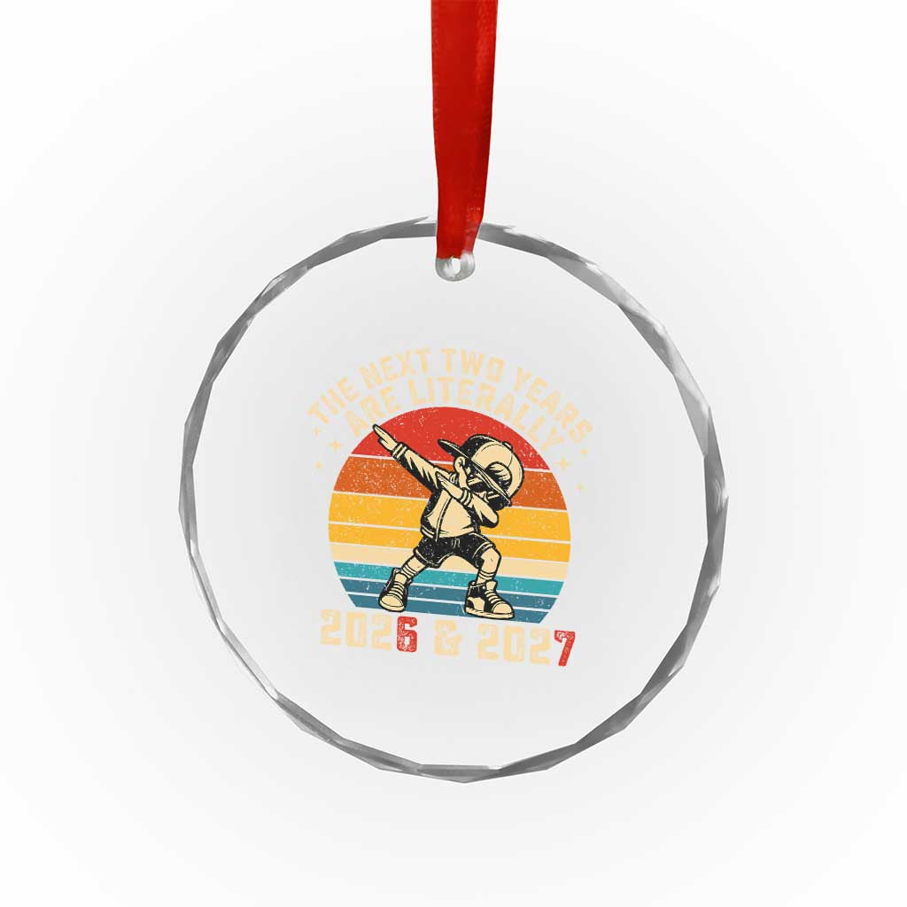 Funny Six Seven 67 New Year Crystal Glass Ornament The Next Two Years Are Literally 2026 And 2027 - Wonder Print Shop