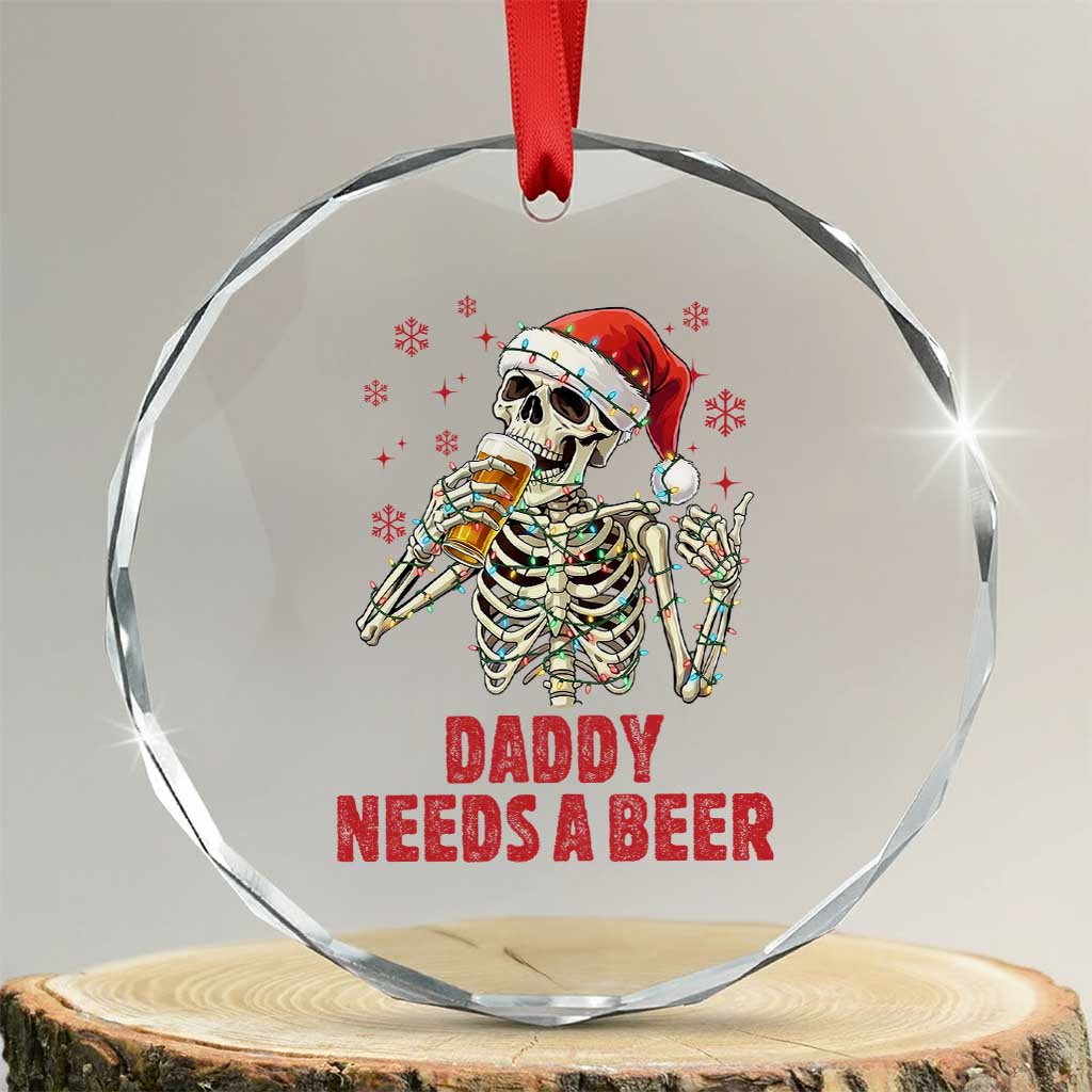 Funny Skeleton Beer Christmas Crystal Glass Ornament Daddy Needs A Beer - Wonder Print Shop