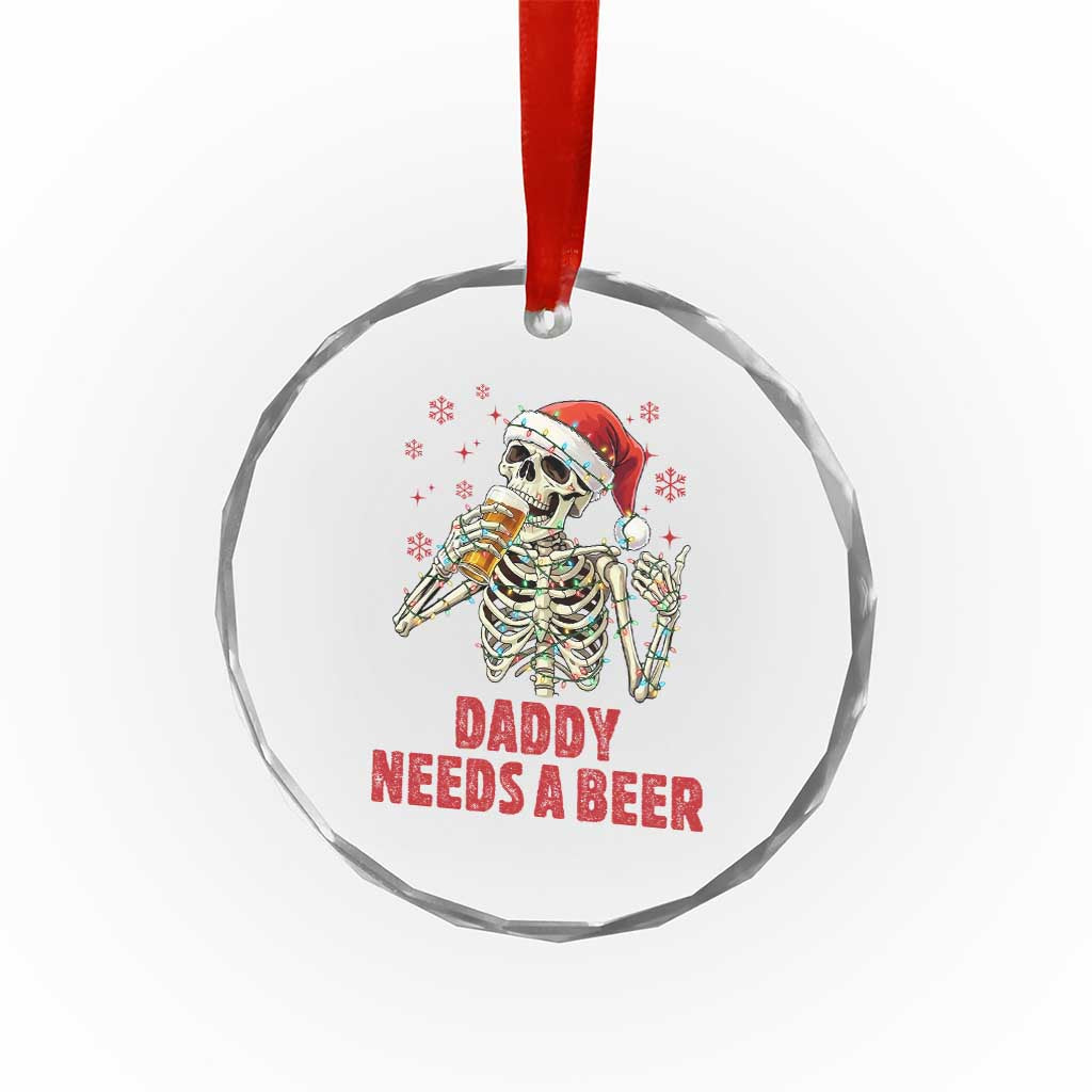 Funny Skeleton Beer Christmas Crystal Glass Ornament Daddy Needs A Beer - Wonder Print Shop