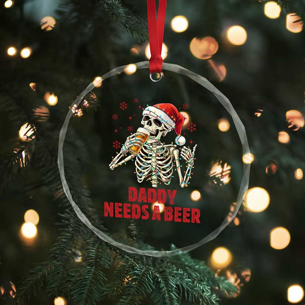 Funny Skeleton Beer Christmas Crystal Glass Ornament Daddy Needs A Beer - Wonder Print Shop