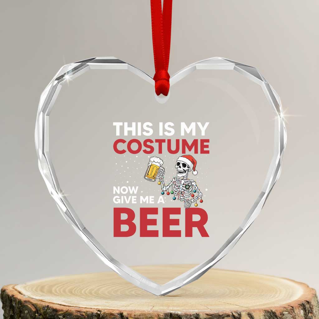 Funny Skeleton Beer Christmas Heart Crystal Glass Ornament This Is My Costume Now Give Me A Beer - Wonder Print Shop