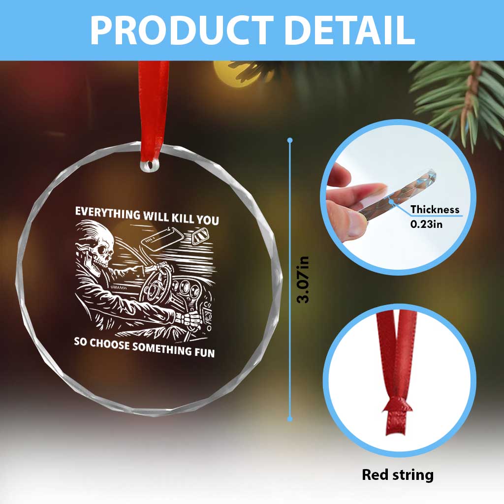 Funny Skeleton Driver Dark Humor Crystal Glass Ornament Everything Will Kill You So Choose Something Fun
