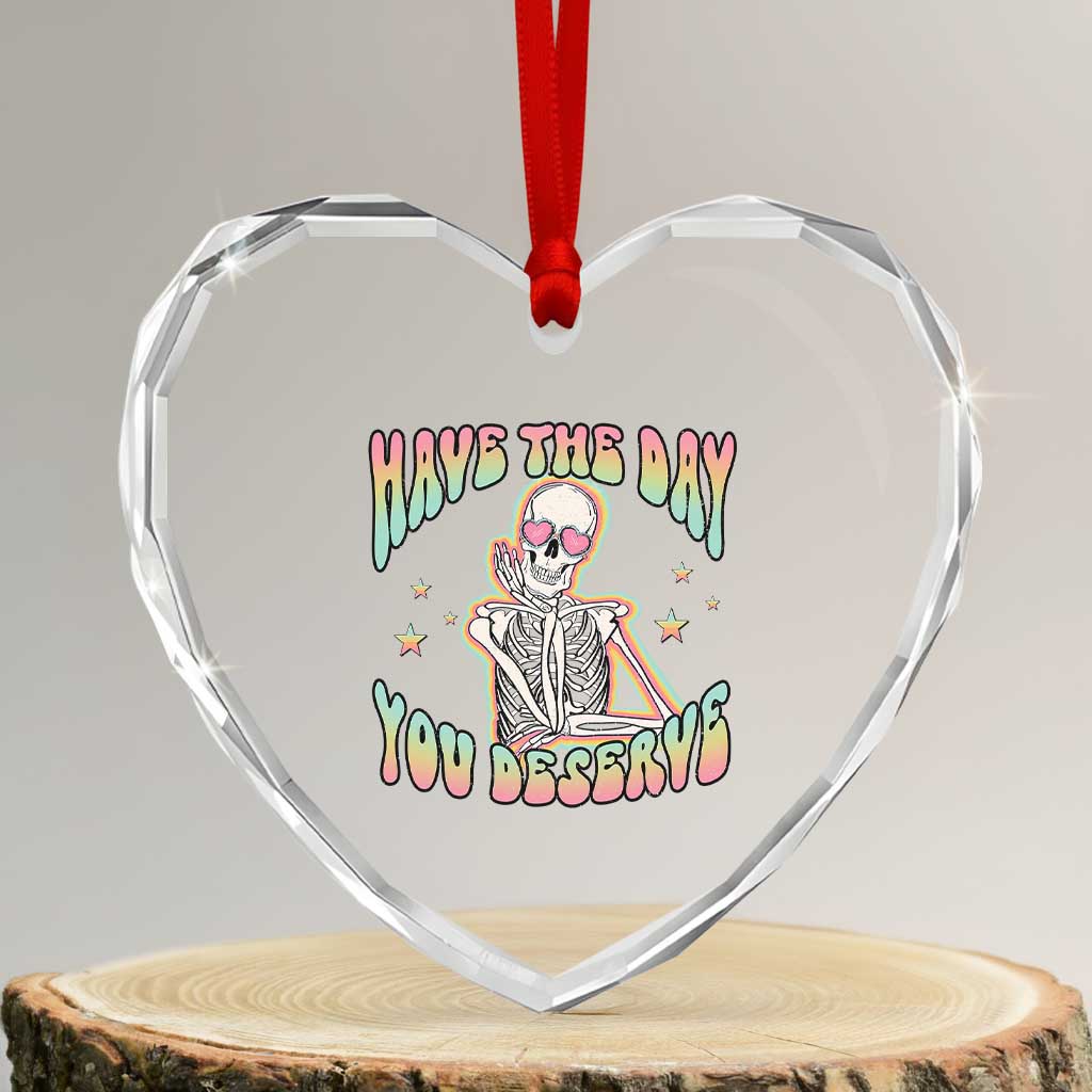 Funny Skeleton Heart Crystal Glass Ornament Have The Day You Deserve Sarcastic Quotes - Wonder Print Shop