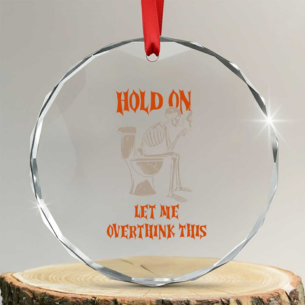 Funny Skeleton Let Me Overthink This Crystal Glass Ornament Sarcastic Dark Humor Quote