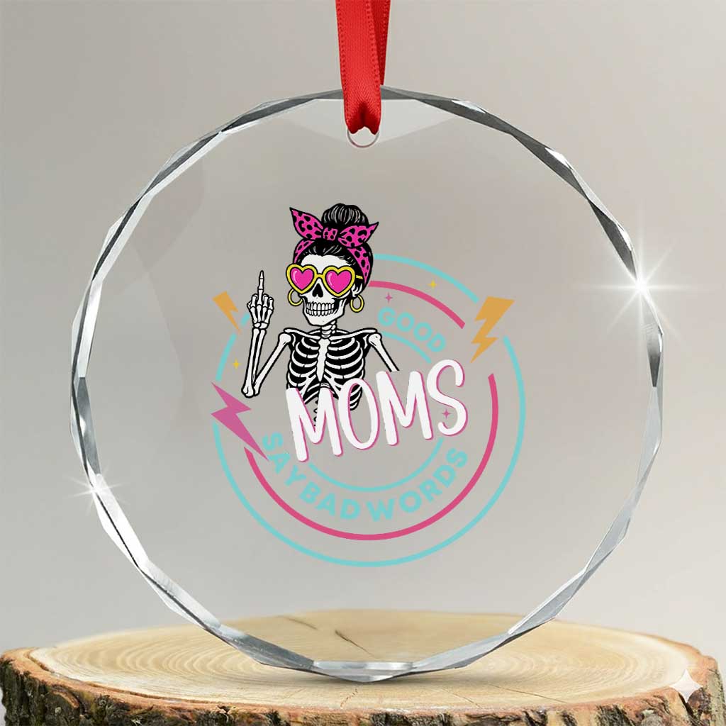Funny Skeleton Mom Graphic Crystal Glass Ornament Good Moms Say Bad Words