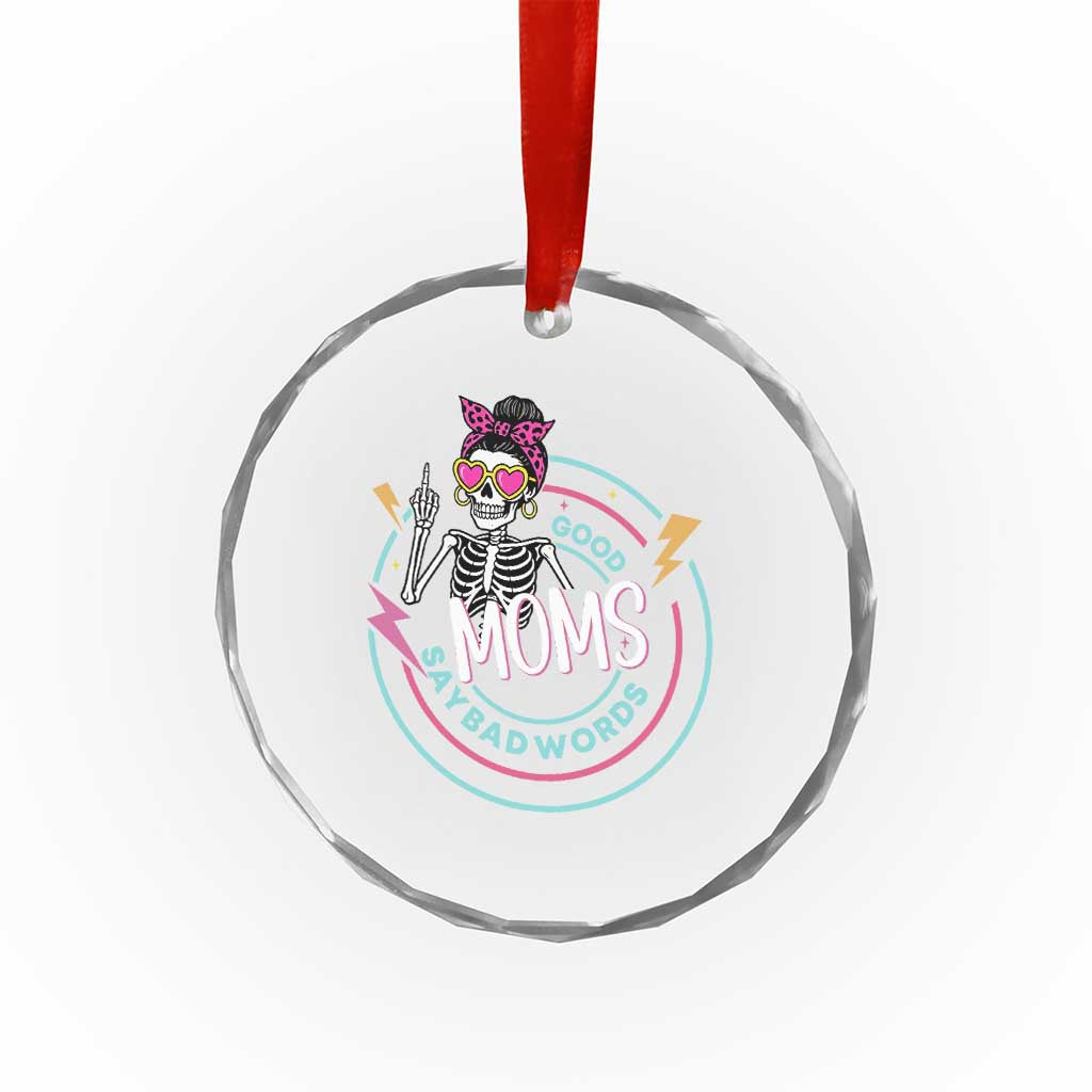 Funny Skeleton Mom Graphic Crystal Glass Ornament Good Moms Say Bad Words