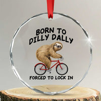 Funny Sloth Lover Crystal Glass Ornament Born To Dilly Dally Forced To Lock In