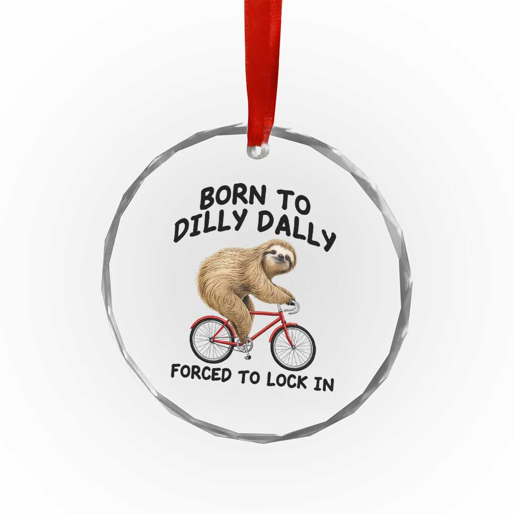Funny Sloth Lover Crystal Glass Ornament Born To Dilly Dally Forced To Lock In