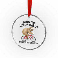 Funny Sloth Lover Crystal Glass Ornament Born To Dilly Dally Forced To Lock In
