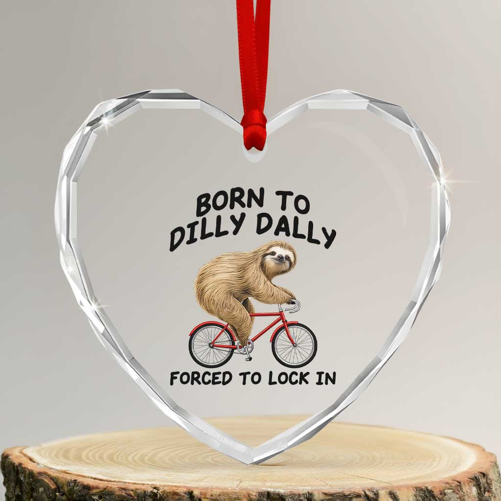 Funny Sloth Lover Heart Crystal Glass Ornament Born To Dilly Dally Forced To Lock In