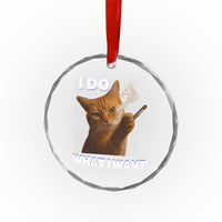 Funny Smoking Cat Crystal Glass Ornament I Do What I Want Sarcastic Cats Meme - Wonder Print Shop