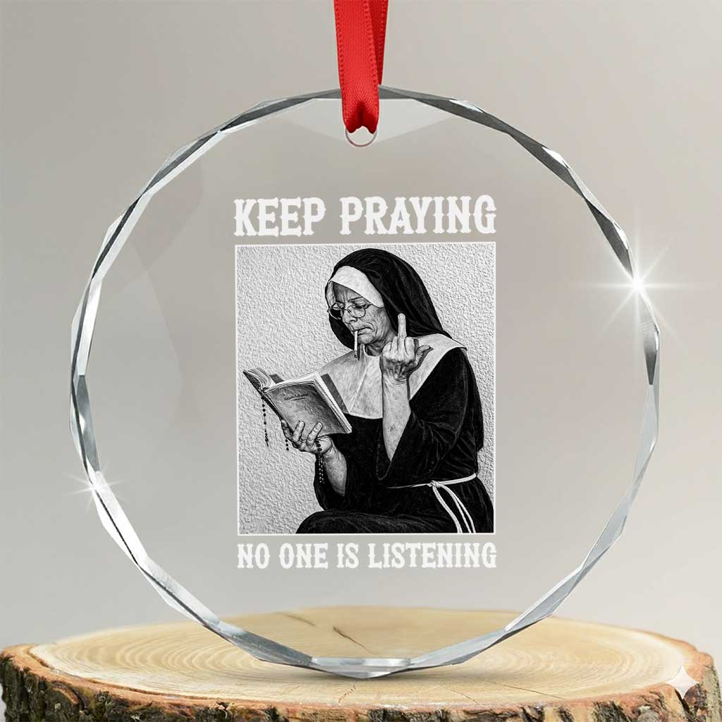 Funny Smoking Nun Crystal Glass Ornament Keep Praying No One Is Listening