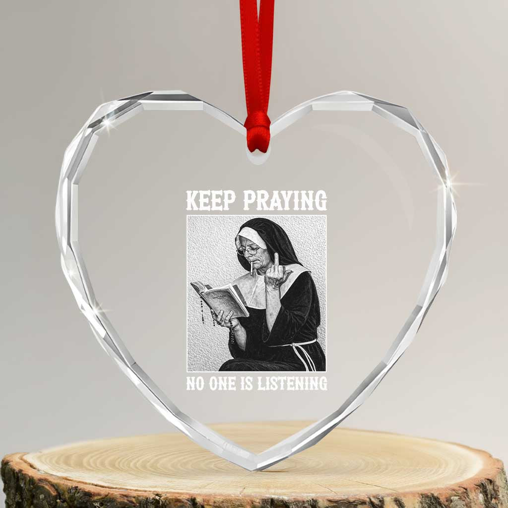 Funny Smoking Nun Heart Crystal Glass Ornament Keep Praying No One Is Listening