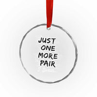 Funny Sneaker Fan Crystal Glass Ornament Sneakers Collecting Just One More Pair I Swear