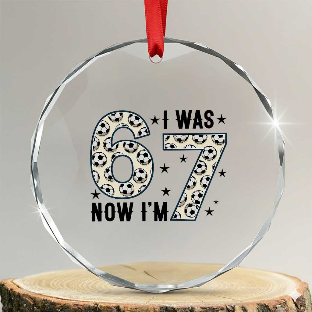 Funny Soccer Crystal Glass Ornament I Was 6 Now I Am 7 Meme