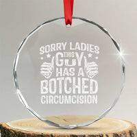 Funny Sorry Ladies This Guy Has A Botched Circumcision Crystal Glass Ornament - Wonder Print Shop