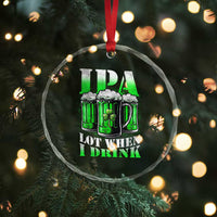 Funny St Patricks Day Beer Lover Crystal Glass Ornament IPA Lot When I Drink Irish Beer Drinking