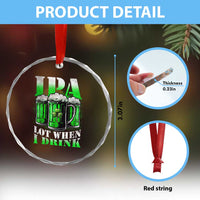Funny St Patricks Day Beer Lover Crystal Glass Ornament IPA Lot When I Drink Irish Beer Drinking