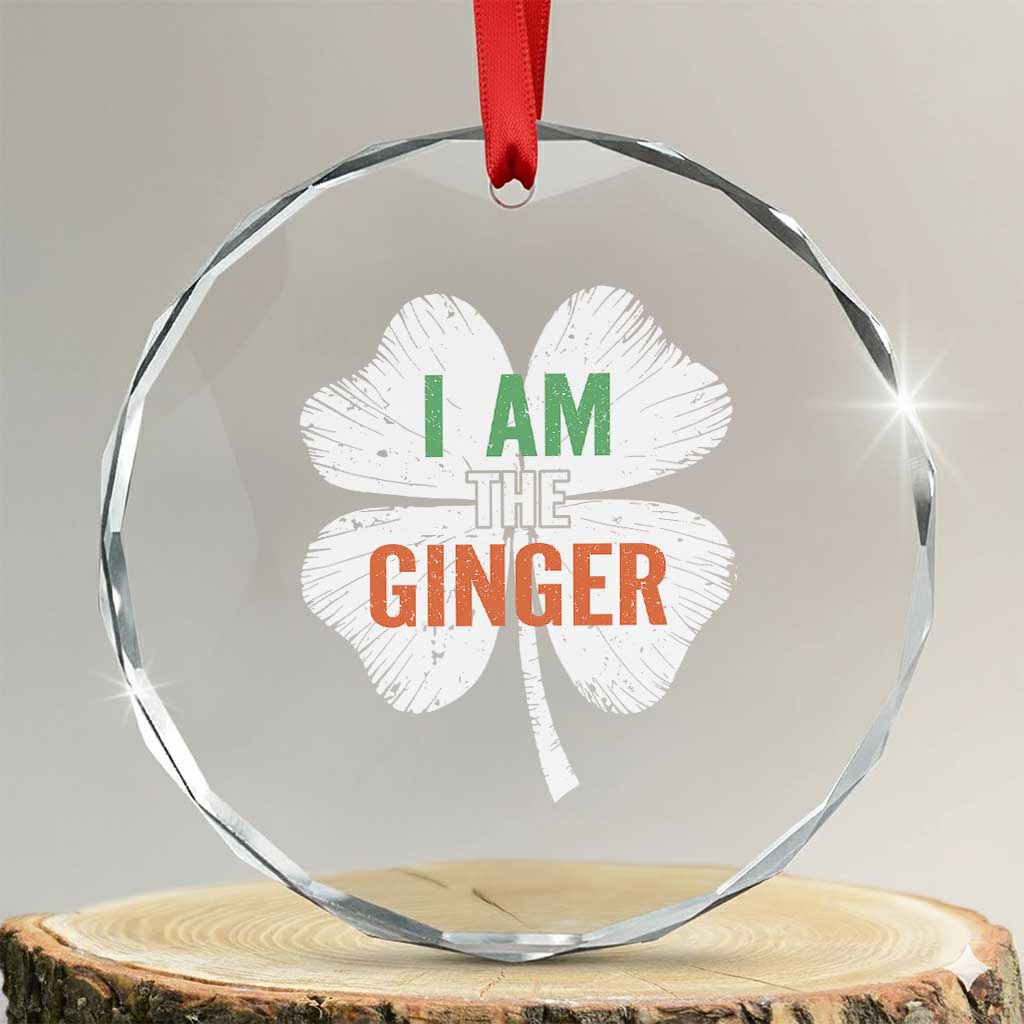 Funny St Patricks Day I Am The Ginger Crystal Glass Ornament Irish Redhead Shamrock