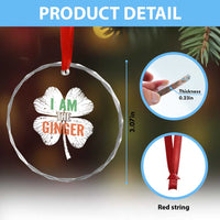 Funny St Patricks Day I Am The Ginger Crystal Glass Ornament Irish Redhead Shamrock