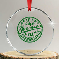 Funny St Patricks Day If I Shenan Once I Will Shenanigan Crystal Glass Ornament