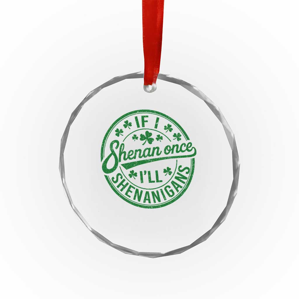 Funny St Patricks Day If I Shenan Once I Will Shenanigan Crystal Glass Ornament