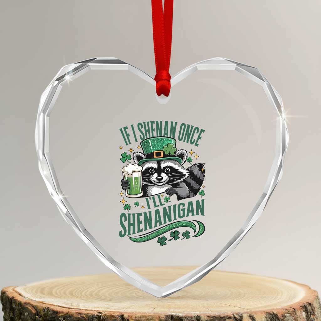 Funny St Patricks Day Raccoon Drinking Beer Heart Crystal Glass Ornament If I Shenan Once I'll Shenanigan