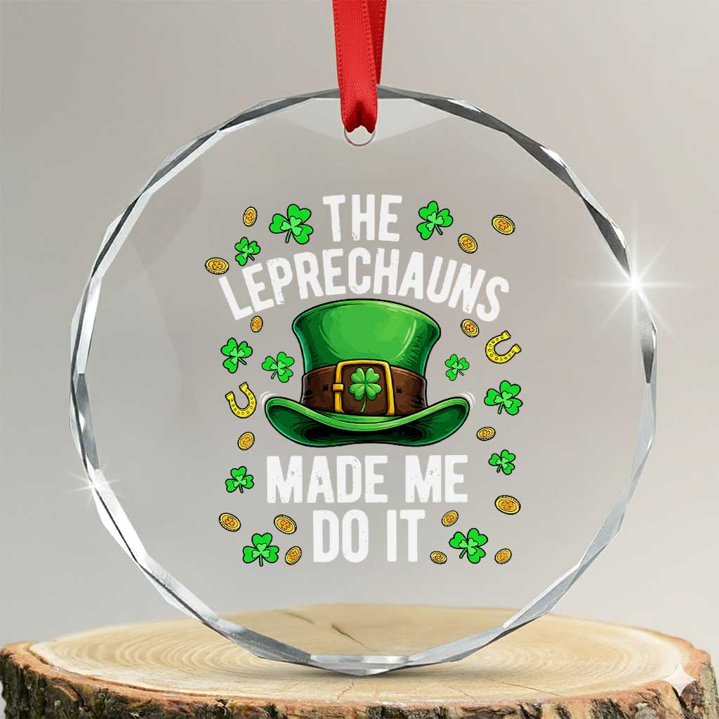 Funny St Patricks Day The Leprechauns Made Me Do It Crystal Glass Ornament