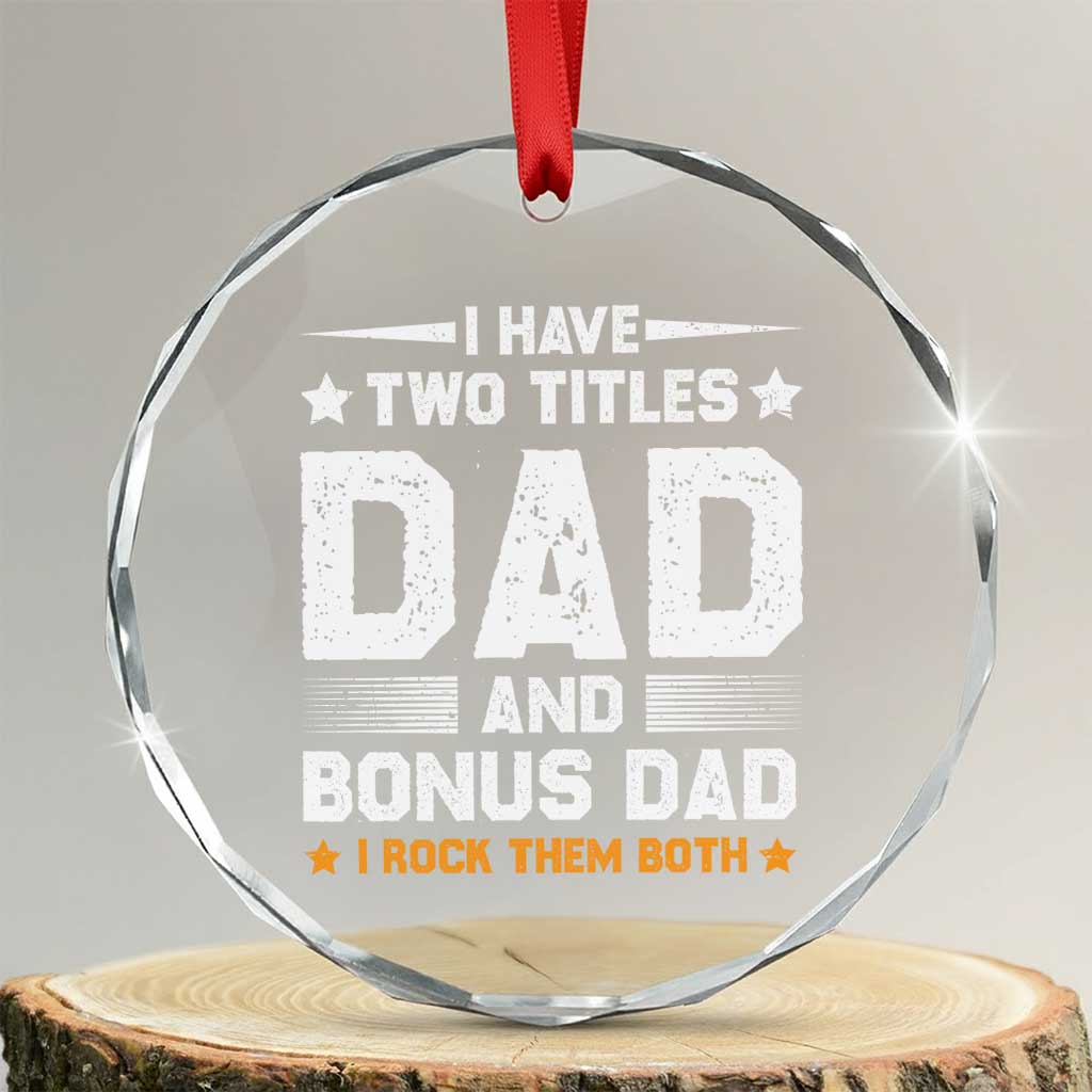Funny Step Dad Crystal Glass Ornament I Have Two Titles Dad And Step-Dad - Wonder Print Shop
