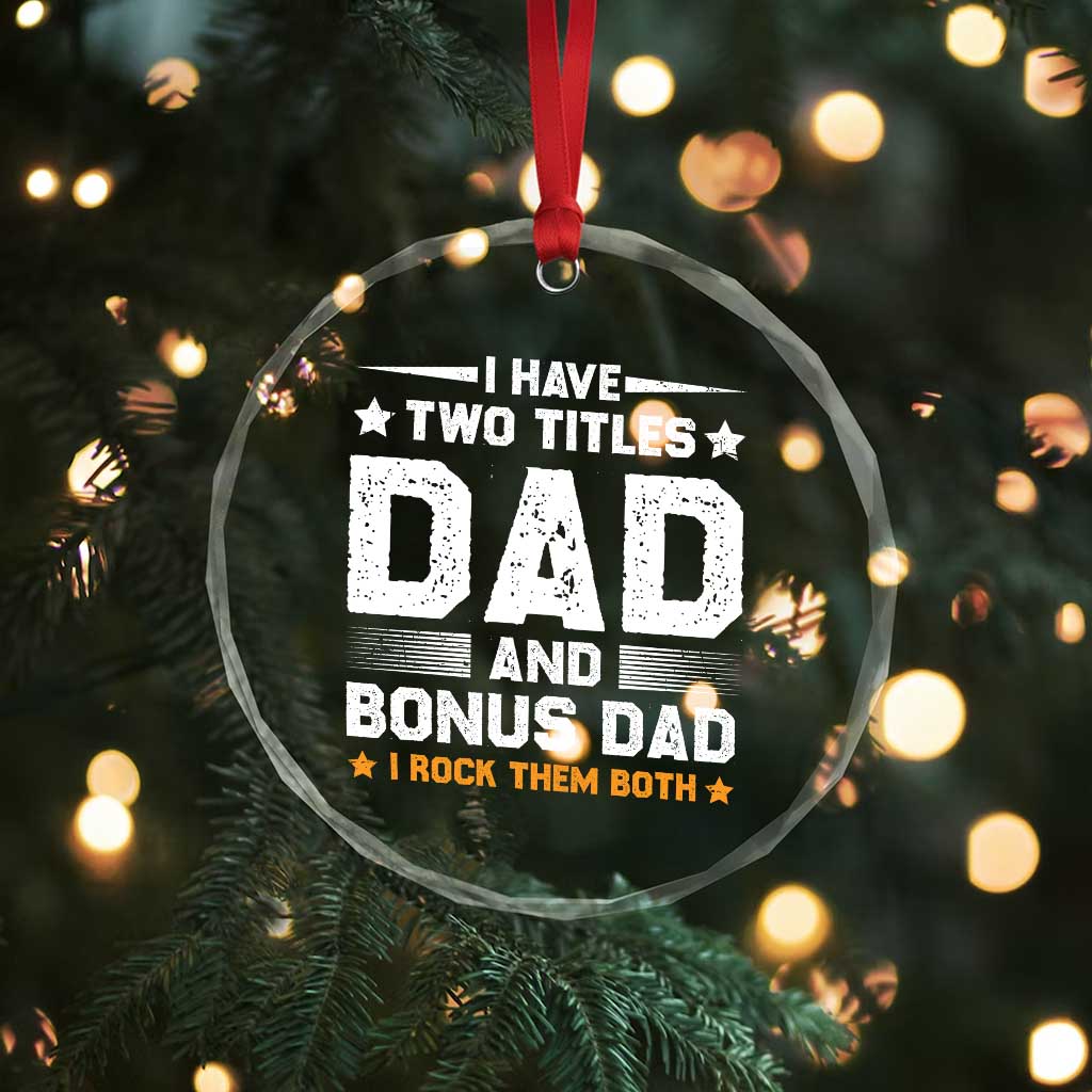 Funny Step Dad Crystal Glass Ornament I Have Two Titles Dad And Step-Dad - Wonder Print Shop