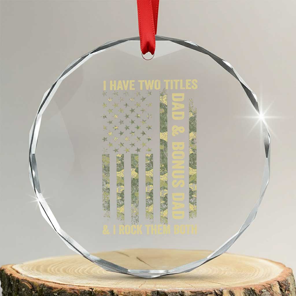 Funny Stepdad Crystal Glass Ornament I Have Two Titles Dad And Bonus Dad Camo American Flag