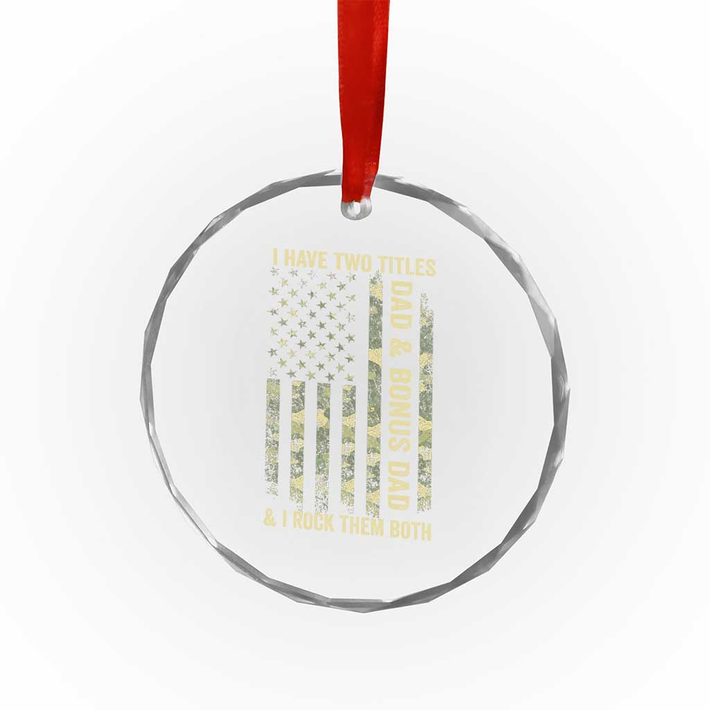 Funny Stepdad Crystal Glass Ornament I Have Two Titles Dad And Bonus Dad Camo American Flag
