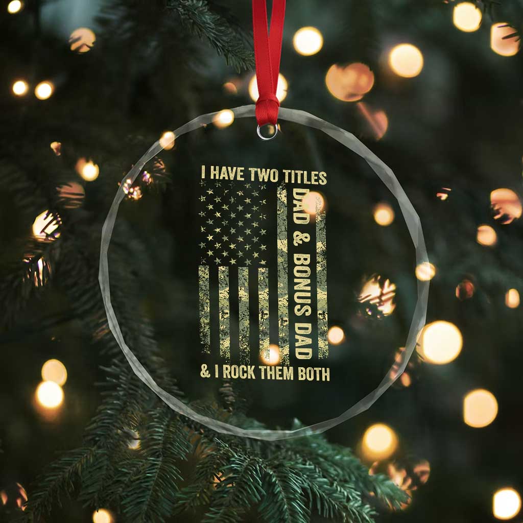 Funny Stepdad Crystal Glass Ornament I Have Two Titles Dad And Bonus Dad Camo American Flag
