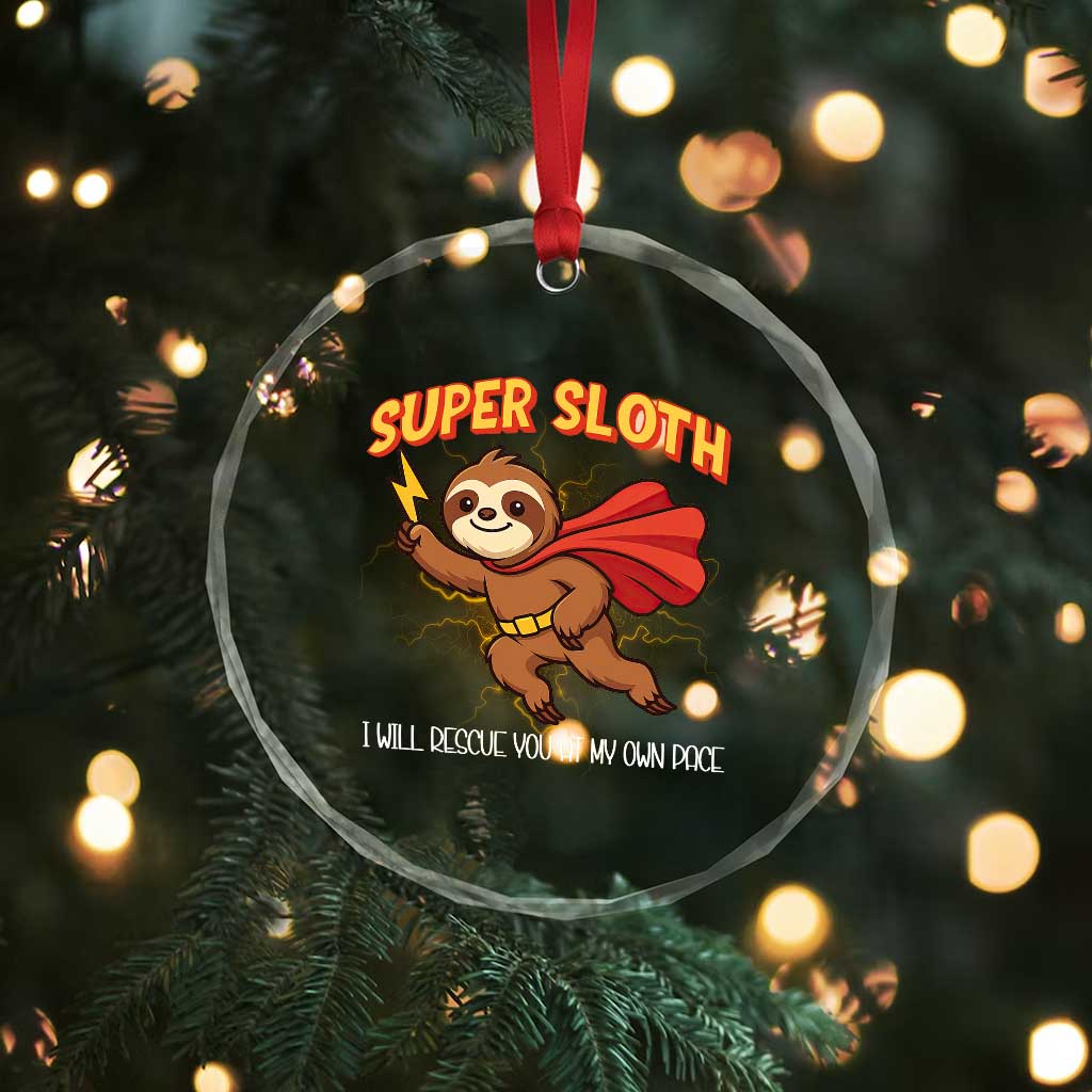 Funny Super Sloth I Will Rescue You At My Own Pace Gift Crystal Glass Ornament - Wonder Print Shop